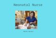 Neonatal Nurse Mandi Nosker. Nature of work Care for newborn babies who are healthy or born with defects. Work in a delivery room, nursery or NICU. Transfer