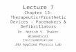 Lecture 7 Chapter 13: Therapeutic/Prosthetic Devices – Pacemakers & Defibrillators Dr. Nitish V. Thakor Biomedical Instrumentation JHU Applied Physics