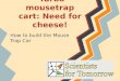 Turbo mousetrap cart: Need for cheese! How to build the Mouse Trap Car