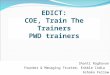 EDICT: COE, Train The Trainers PWD trainers Shanti Raghavan Founder & Managing Trustee, EnAble India Ashoka Fellow