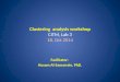 Clustering analysis workshop Clustering analysis workshop CITM, Lab 3 18, Oct 2014 Facilitator: Hosam Al-Samarraie, PhD