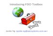 Introducing FDO Toolbox Jackie Ng. Presentation Overview What is FDO? What is FDO Toolbox? Major Features of FDO Toolbox Demos