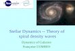 Stellar Dynamics -- Theory of spiral density waves Dynamics of Galaxies Françoise COMBES