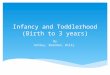 Infancy and Toddlerhood (Birth to 3 years) By Ashley, Brendan, Billy