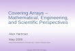 Covering Arrays – Mathematical, Engineering, and Scientific Perspectives Alan Hartman May 2006 Fields Institute Workshop on Covering Arrays – Carleton