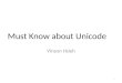 Must Know about Unicode Vinson Hsieh 1. 如果不知道你拿到的字串是什麼 encoding 其實你不該寫 code ， 直到你懂為止 2