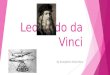 Leonardo da Vinci By Evangeline Giachritsis. Who was he?  Leonardo Da Vinci was born 15 April, 1452.  He was born in Vinci, a little village near Florence,