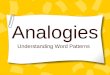 Analogies Understanding Word Patterns. Analogies are Word Relationships