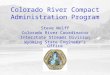 Colorado River Compact Administration Program Steve Wolff Colorado River Coordinator Interstate Streams Division Wyoming State Engineer’s Office