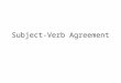 Subject-Verb Agreement. Brief Rundown I.Agreement in Number A. Singular—refers to ONE person, place, thing, or idea B. Plural—refers to MORE than one