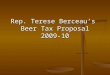 Rep. Terese Berceau’s Beer Tax Proposal 2009-10. Wisconsin has a serious alcohol problem We lead the nation in moderate to heavy alcohol consumption among