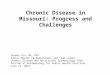 Chronic Disease in Missouri: Progress and Challenges Shumei Yun, MD, PhD Public Health Epidemiologist and Team Leader Chronic Disease and Nutritional Epidemiology