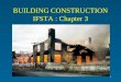 1 BUILDING CONSTRUCTION IFSTA : Chapter 3. 2 Additional reading: –IFSTA Essentials #4 – chapter 8, 9, 10 Only for the information relating to building