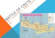 BATTLE OF CRETE BY: AUSTIN L. AND LEVI B.. WHERE: The Battle took place in Crete, Greece. Crete is the largest Greek island with the largest white mountain