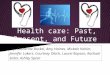 Health care: Past, Present, and Future By: Catherine Buckel, Amy Haines, Mickele Kohler, Jennifer Lokers, Courtney Olach, Laurel Rapson, Rachael Seiter,