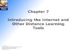 Chapter 7 Introducing the Internet and Other Distance Learning Tools M. D. Roblyer Integrating Educational Technology into Teaching, 4/E Copyright © 2006