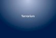 Terrorism. Introduction Terrorism- A Global Issue Terrorist Groups Religion and Terrorism Suicide Terrorism Global War on Terrorism (GWOT)
