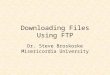 Downloading Files Using FTP Dr. Steve Broskoske Misericordia University
