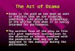 The Art of Drama Drama is the word we use when we want to indicate that we are studying something, like plays or screenplays, in the written form when