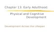 Chapter 13: Early Adulthood: Physical and Cognitive Development Development Across the Lifespan