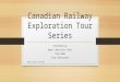 Canadian Railway Exploration Tour Series Presented by Quest Specialty Tours Your Name Tour Consultant Megan Schultz 4/16/2015