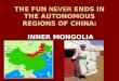 THE FUN NEVER ENDS IN THE AUTONOMOUS REGIONS OF CHINA: INNER MONGOLIA