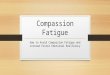 Compassion Fatigue How to Avoid Compassion Fatigue and instead Foster Emotional Resiliency