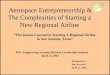 Aerospace Entrepreneurship & The Complexities of Starting a New Regional Airline Aerospace Entrepreneurship & The Complexities of Starting a New Regional