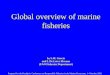 Global overview of marine fisheries by S.M. Garcia and I. De Leiva Moreno (FAO Fisheries Department) Prepared for the Reykjavic Conference on Responsible