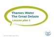 The Great Debate Lesson Plan 1 Thames Water The Great Debate Lesson plan 1