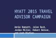 HYATT 2015 TRAVEL ADVISOR CAMPAIGN Annie Ramsett, Jalon Rush, Jordan Miller, Robert Nelson, and Zach Olafson