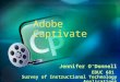 Jennifer O’Donnell EDUC 681 Survey of Instructional Technology Applications Adobe Captivate