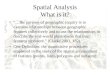 Spatial Analysis What is it? “…the purpose of geographic inquiry is to examine relationships between geographic features collectively and to use the relationships