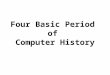 Four Basic Period of Computer History. Pre-mechanical Age Mechanical Age Electromechanical Age Electronic Age