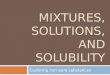 MIXTURES, SOLUTIONS, AND SOLUBILITY Exploring non-pure substances