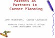 Parents as Partners in Career Planning John Pritchett, Career Counselor Waukesha County Technical College Career Development Services