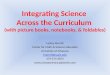 Integrating Science Across the Curriculum (with picture books, notebooks, & foldables) Lesley Merritt Center for Math & Science Education University of