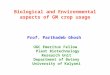 Biological and Environmental aspects of GM crop usage Prof. Parthadeb Ghosh UGC Emeritus Fellow Plant Biotechnology Research Unit Department of Botany
