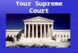 Your Supreme Court. The Justices National Judiciary Created by Article III in the Constitution –“The judicial power of the United States shall be vested