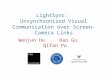 LightSync: Unsynchronized Visual Communication over Screen-Camera Links Wenjun Hu Hao Gu Qifan Pu