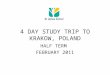 4 DAY STUDY TRIP TO KRAKOW, POLAND HALF TERM FEBRUARY 2011
