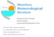 Mauritius Meteorological Services St Paul Road, Vacoas. Mauritius Tel. (230) 686 1031, fax (230) 6861033 Email: meteo@intnet.mu Web: 
