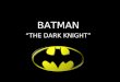 BATMAN “THE DARK KNIGHT”. The Origin of Batman In early 1939, the success of Superman in Action Comics prompted editors at the comic book division of