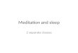 Meditation and sleep 2 separate classes. Meditation  Or Headspace Take 10  How do