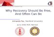 Why Recovery Should Be Free, And Often Can Be Armando Fox, Stanford University June 2003 ROC Retreat