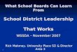 1 What School Boards Can Learn From School District Leadership That Works WSSDA – November 2007 Rick Maloney, University Place SD & Director Area 3