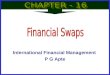 International Financial Management P G Apte. Introduction Financial Swaps are an asset-liability management technique which permits a borrower (investor)