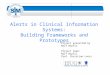 Alerts in Clinical Information Systems: Building Frameworks and Prototypes Project presented by Rolf Wipfli Project team: Rolf Wipfli Prof. Christian Lovis
