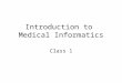 Introduction to Medical Informatics Class 1. Agenda 3:00-3:15 Announcements 3:15-3:30 About the course 3:30-3:50 Introduction - What is medical informatics?