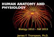 HUMAN ANATOMY AND PHYSIOLOGY Biology 2010 – Fall 2013 James F. Thompson, Ph.D
